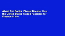 About For Books  Pivotal Decade: How the United States Traded Factories for Finance in the