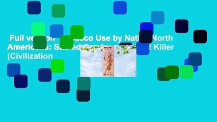 Full version  Tobacco Use by Native North Americans: Sacred Smoke and Silent Killer (Civilization