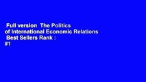 Full version  The Politics of International Economic Relations  Best Sellers Rank : #1