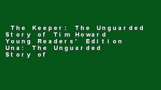 The Keeper: The Unguarded Story of Tim Howard Young Readers' Edition Una: The Unguarded Story of