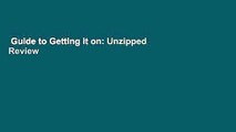 Guide to Getting it on: Unzipped  Review