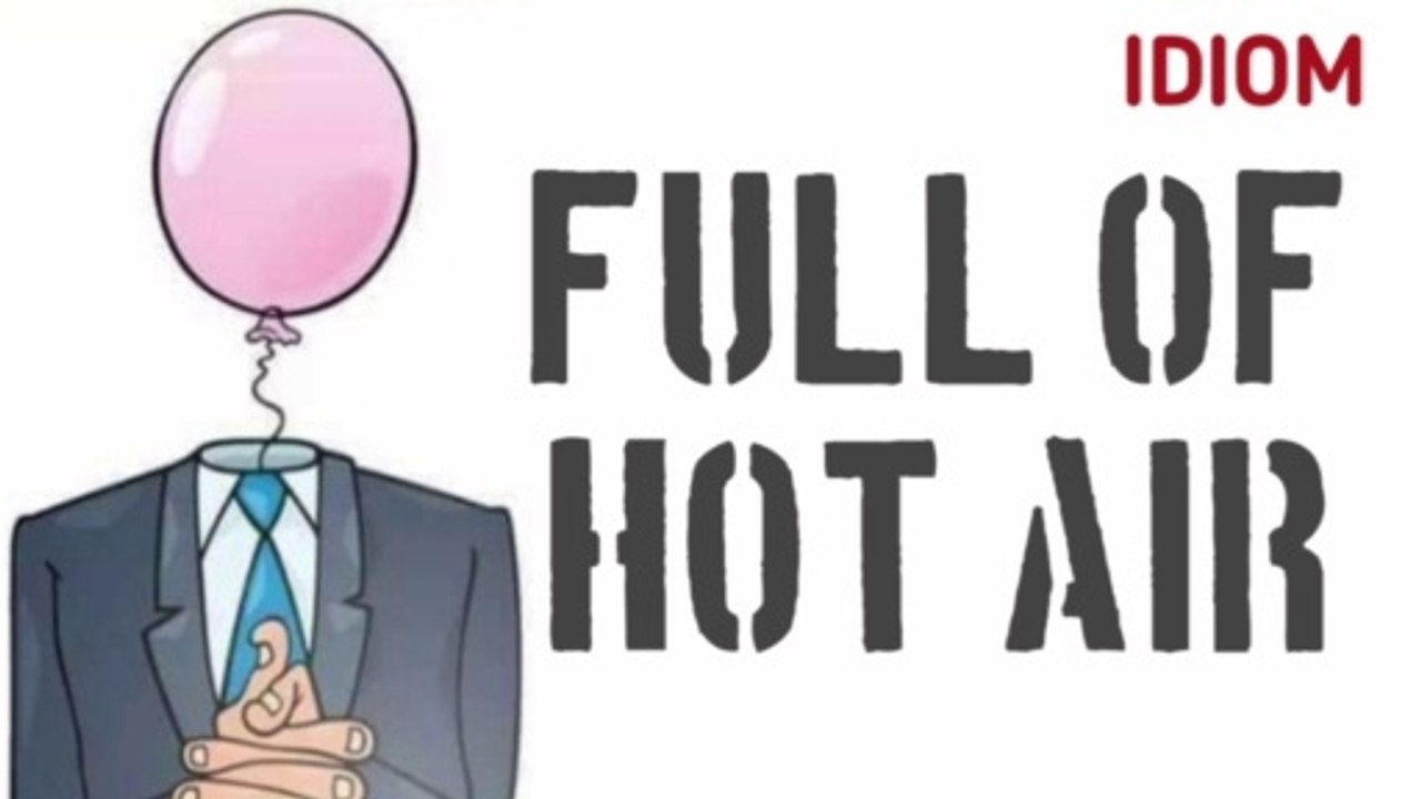 Idiom : Full of hot air