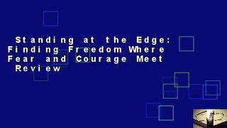 Standing at the Edge: Finding Freedom Where Fear and Courage Meet  Review
