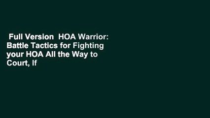 Full Version  HOA Warrior: Battle Tactics for Fighting your HOA All the Way to Court, If