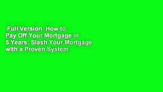 Full Version  How to Pay Off Your Mortgage in 5 Years: Slash Your Mortgage with a Proven System