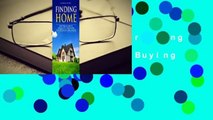 Finding Home: Everything You Need to Know - and Do - For Home Buying Success Complete