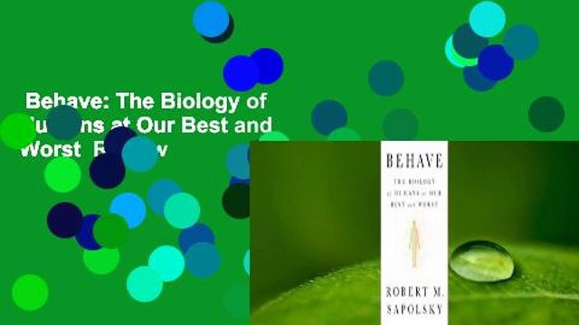 Behave: The Biology of Humans at Our Best and Worst Review