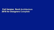 Full Version  Revit Architecture 2016 for Designers Complete