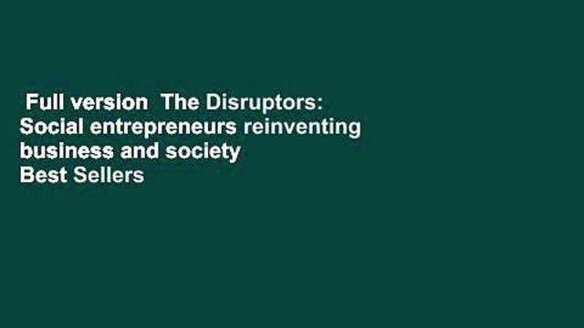 Full version The Disruptors: Social entrepreneurs reinventing business and society Best Sellers
