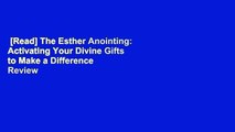 [Read] The Esther Anointing: Activating Your Divine Gifts to Make a Difference  Review