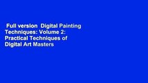 Full version  Digital Painting Techniques: Volume 2: Practical Techniques of Digital Art Masters