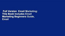 Full Version  Email Marketing: This Book Includes Email Marketing Beginners Guide, Email