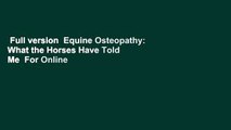 Full version  Equine Osteopathy: What the Horses Have Told Me  For Online