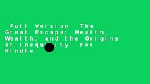 Full Version  The Great Escape: Health, Wealth, and the Origins of Inequality  For Kindle