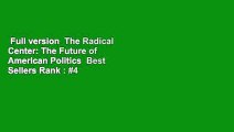 Full version  The Radical Center: The Future of American Politics  Best Sellers Rank : #4