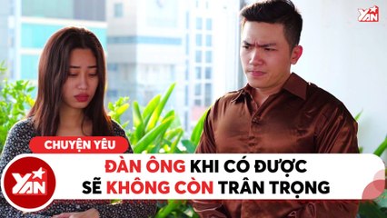 WASSUP II ĐÀN ÔNG KHI CÓ ĐƯỢC SẼ KHÔNG CÒN TRÂN TRỌNG?? II YANNEWS