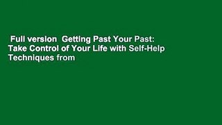 Full version  Getting Past Your Past: Take Control of Your Life with Self-Help Techniques from