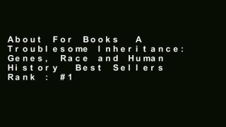 About For Books  A Troublesome Inheritance: Genes, Race and Human History  Best Sellers Rank : #1