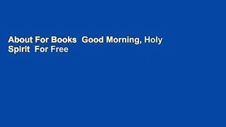 About For Books  Good Morning, Holy Spirit  For Free