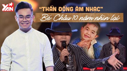 ''THẦN ĐỒNG ÂM NHẠC'' BÉ CHÂU 10 NĂM NHÌN LẠI II YANNEWS
