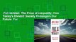 Full version  The Price of Inequality: How Today's Divided Society Endangers Our Future  For