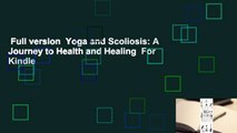 Full version  Yoga and Scoliosis: A Journey to Health and Healing  For Kindle