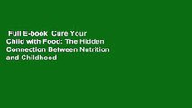 Full E-book  Cure Your Child with Food: The Hidden Connection Between Nutrition and Childhood