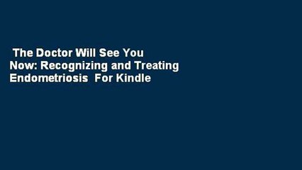 The Doctor Will See You Now: Recognizing and Treating Endometriosis  For Kindle