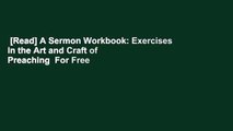 [Read] A Sermon Workbook: Exercises in the Art and Craft of Preaching  For Free