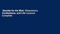 Secrets for the Mad: Obsessions, Confessions, and Life Lessons Complete