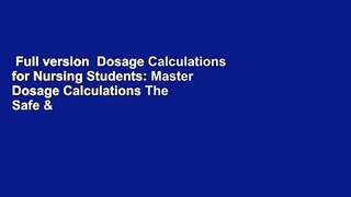 Full version  Dosage Calculations for Nursing Students: Master Dosage Calculations The Safe &