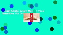 [Read] Amelie: A New Musical: Vocal Selections  For Online
