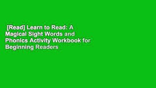 [Read] Learn to Read: A Magical Sight Words and Phonics Activity Workbook for Beginning Readers