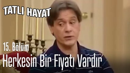 Herkesin bir fiyatı vardır - Tatlı Hayat 15. Bölüm