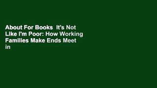 About For Books  It's Not Like I'm Poor: How Working Families Make Ends Meet in a Post-Welfare