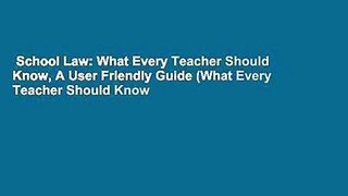 School Law: What Every Teacher Should Know, A User Friendly Guide (What Every Teacher Should Know