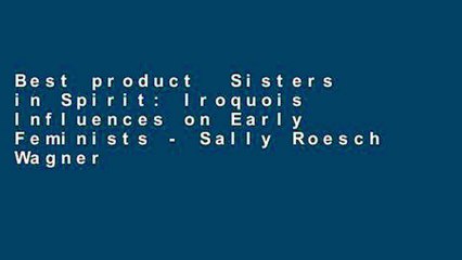 Best product  Sisters in Spirit: Iroquois Influences on Early Feminists - Sally Roesch Wagner