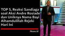 TOP 5, Reaksi Sandiaga soal Aksi Andre Rosiade dan Uniknya Nama Bayi Alhamdulillah Rejeki Hari Ini