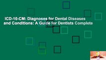 ICD-10-CM: Diagnoses for Dental Diseases and Conditions: A Guide for Dentists Complete