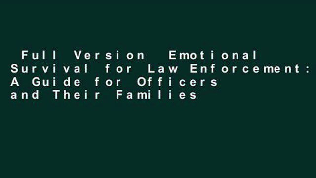 Full Version Emotional Survival for Law Enforcement: A Guide for Officers and Their Families