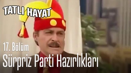 Sürpriz doğum günü hazırlıkları - Tatlı Hayat 17. Bölüm