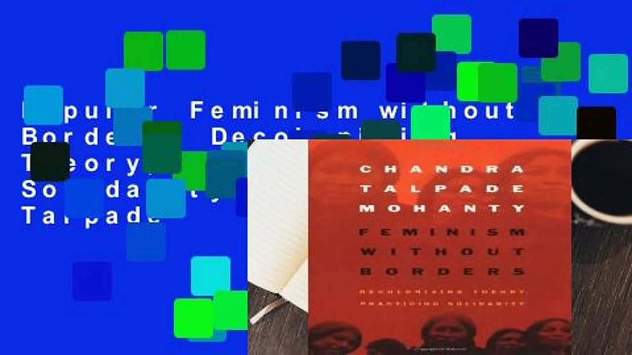 Popular Feminism without Borders: Decolonizing Theory, Practicing Solidarity - Chandra Talpade