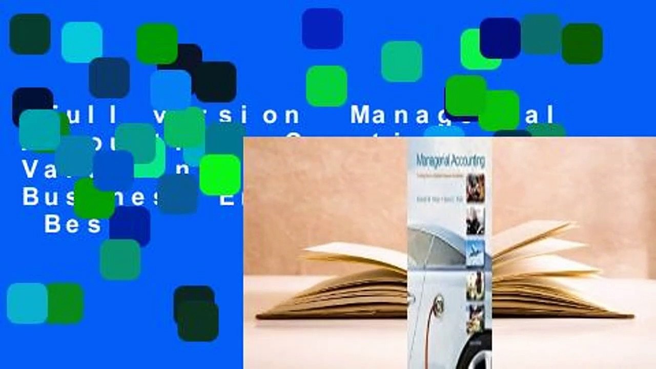 Full version  Managerial Accounting: Creating Value in a Dynamic Business Environment  Best