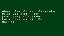 About For Books  Chevrolet Pick-Ups (88 - 98) (Chilton) (Chilton total car care)  For Online