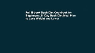 Full E-book Dash Diet Cookbook for Beginners: 21-Day Dash Diet Meal Plan to Lose Weight and Lower