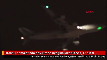 İstanbul semalarında dev jumbo uçağına lazerli taciz, 17 bin tl yapana cezası var - 1