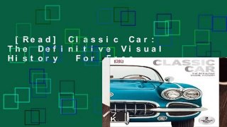 [Read] Classic Car: The Definitive Visual History  For Free