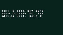 Full E-book New 2019 Carb Counter For The Atkins Diet, Keto Diet and Paleo Diet:  The New Complete