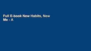 Full E-book New Habits, New Me - A Daily Food And Exercise Journal: Designed by Fitness Experts to