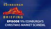 The Edinburgh Briefing - Episode 011 - Edinburgh's Christmas Market scandal unwrapped